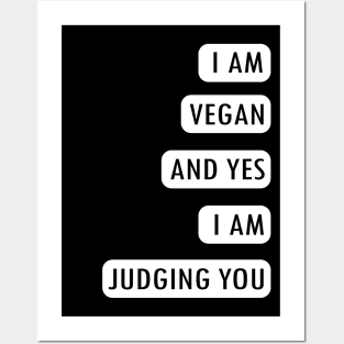 I AM VEGAN AND YES I AM JUDGING YOU Posters and Art